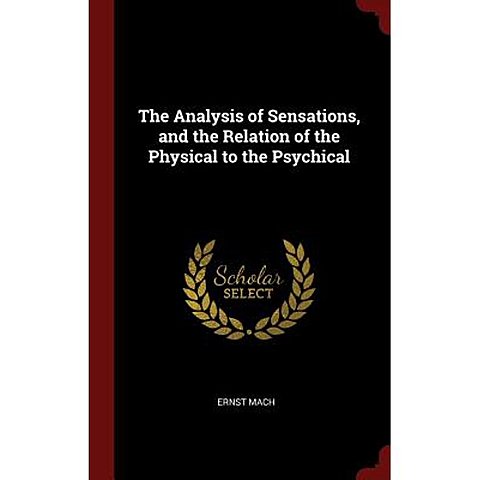 The Analysis of Sensations and the Relation of the Physical to the Psychical