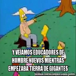 Educadores de hombres nuevos.