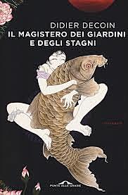Il magistero dei giardini e degli stagni / Didier Decoin (F, 2017 ; autore premiato) - OPAC 4 copie