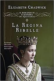 La regina ribelle / Elizabeth Chadwick (GB, 2013) - OPAC 12 copie