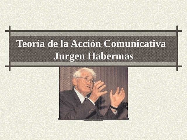 LA TEORIA DE LA ACCION COMUNICATIVA
