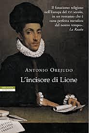 L'incisore di Lione / Antonio Orejudo (E, 2005) - OPAC 2 copie