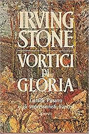 Vortici di gloria / Irving Stone (USA, 1985) - OPAC 4 copie