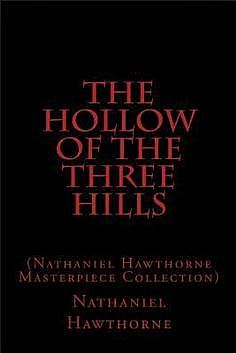 The Hollow of the Three Hills de Nathaniel Hawthorne