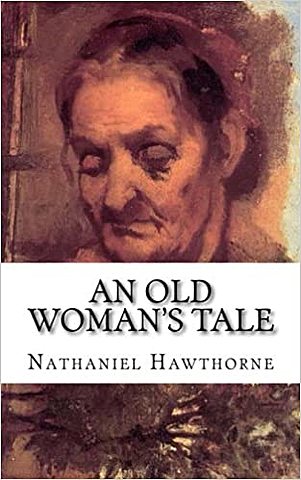 An Old Woman’s Tale de Nathaniel Hawthorne