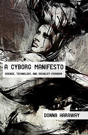 A Manifesto for Cyborgs: Science, Technology, and Socialist Feminism in the 1980s