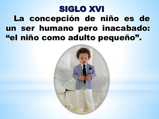 Siglo XVI "El  niño como ser inacabado"