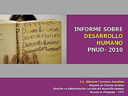 DESARROLLO HUMANO PNUD 2010, Expansion de libertades de las personas, vida prolongada, saludable y creativa, alacanzar metas y participacion activa en el desarrollo. Las personas son agentes motivadores y beneficiarias del desarrollo.