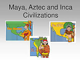 Inca, Aztec, Maya