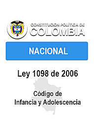 Ley 1098 de 2006. "Código de infancia y adolescencia"