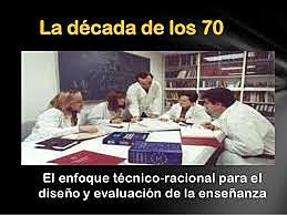 1970 Enfoque técnico-racional para el diseño y evaluación de la enseñanza