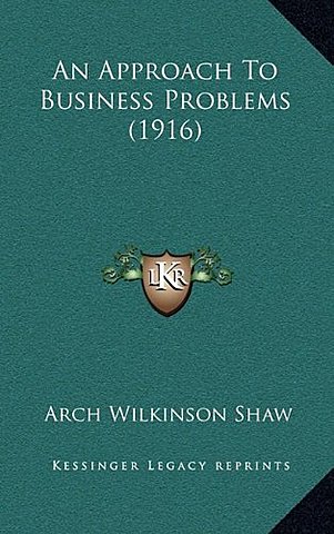 Shaw, A. W. An Approach to Business Problems. Harvard University Press.