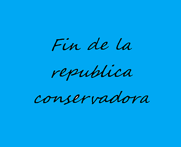 Fin de la etapa de la republica conservadora