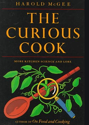 THE CURIOUS COOK: MORE KITCHEN THAN SCIENCE AND LORE - HAROLD MCGEE