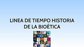 Timeline: línea de tiempo de la evolución histórica de la Bioética en Colombia y en el mundo.