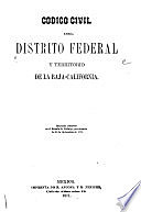 CÓDIGO CIVIL DEL DISTRITO Y EL TRRITORIO DE LA BAJA CALIFORNIA 1871