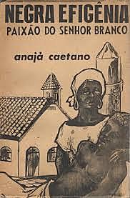 Negra Efigênia, paixão do senhor branco, de Anajá Caetano