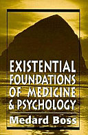 Existential Foundations of Medicine and Psychology (Medard Boss J. Aronson, 1994)