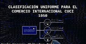 CLASIFICACION UNIFORME PARA EL COMERCIO INTERNACIONAL (CUCI)