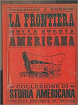 Fredericl J. Turner e l'importanza della frontiera americana (1861-1932), The Significance of the Frontier in American History