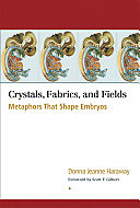 Donna Haraway (September 6, 1944 - Present) Crystals, Fabrics, and Fields