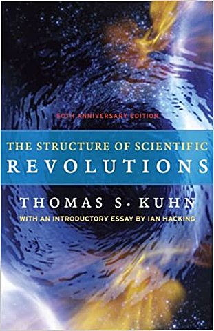 Thomas Samuel Kuhn (18 July 1922 - 17 June 1996) The Structure of Scientific Revolutions