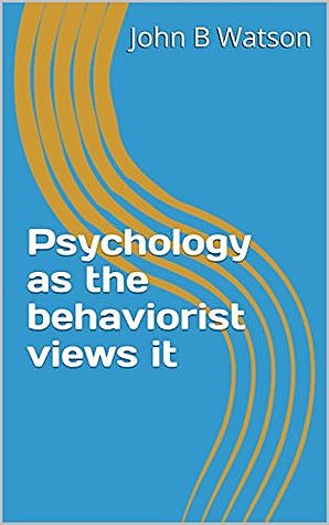 "Psicología desde el punto de vista de un conductista" John Watson