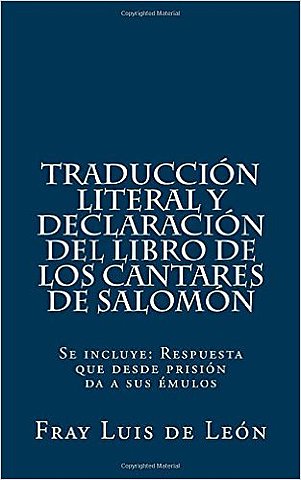 Prólogo de la Traducción literal y declaración del libro de los Cantares de Salomón por Fray Luis de León