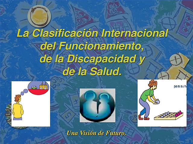 Clasificación Internacional del Funcionamiento, la Discapacidad y la Salud, CIF.