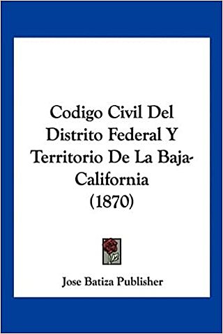 Código civil para el distrito federal, territorios de tepic y baja california