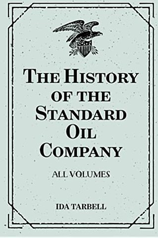 Ida Tarbell-“The History of Standard Oil”