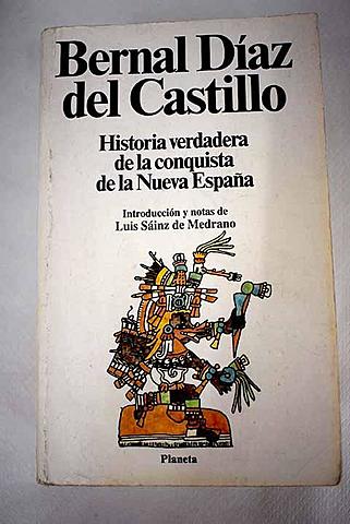 Bernal Díaz del Castillo: Historia verdadera de la Conquista de la Nueva