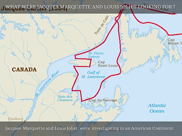 Louis Joliet and Jacques Marquette- traveled the Mississippi river by canoe