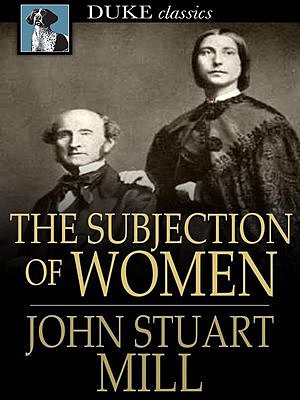 The Subjection of Women, Essay; Mill, John Stuart, 1806-1873. The Subjection of Women. London :Longmans, Green, Reader, and Dyer, 1878.