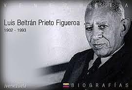 Luis Beltrán Prieto: (1902-1993) movimiento de la Escuela Nueva Latinoamericana. Nació en Nueva Esparta- Venezuela. Educador, filósofo de la educación, abogado, político, poeta y crítico.