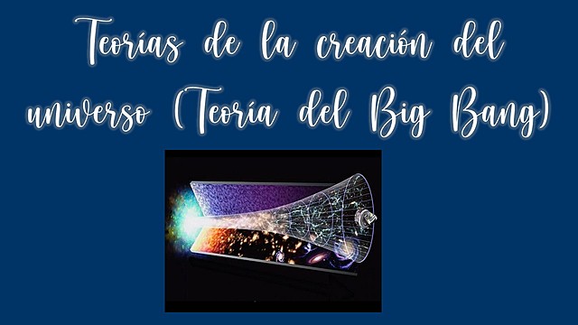 Teorías de la creación del universo (Teoría del Big Bang)