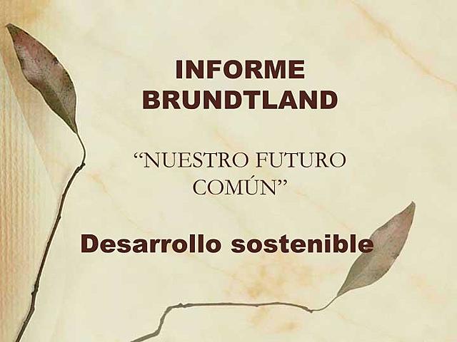 Informe Brundtland ó Nuestro Futuro Común