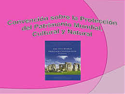 La Convención para la Protección del Patrimonio Mundial Cultural y Natural