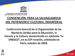 Convención para la Salvaguardia del Patrimonio Cultural Inmaterial.