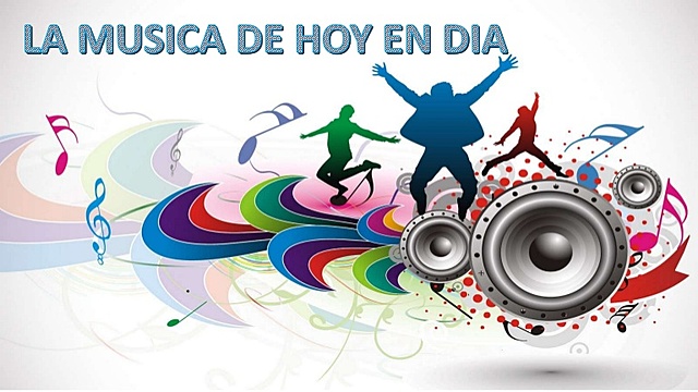 LA MUSICA DE HOY EN DIA