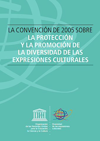Convención sobre la Protección y Promoción de la Diversidad de las Expresiones Culturales.