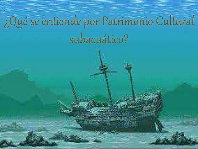 Convención Protección Patrimonio Cultural Subacuàtico