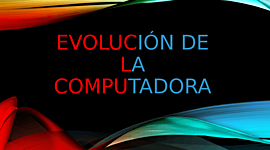 Timeline: Línea del tiempo de la "Evolución de la computadora".