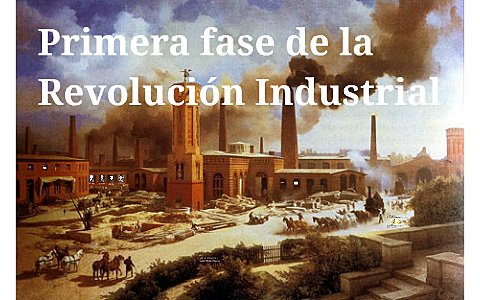 PRIMERA FASE DE LA REVOLUCIÓN INDUSTRIAL