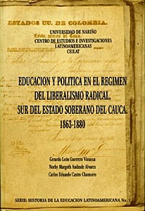 GUERRERO VINUEZA GERDO LEON, ANDRADE ALVAREZ NORBY MARGOTH, CASTRO CHAMORRO CARLOS EDUARDO (1999) EDUCACION POLITICA EN EL REGIMEN DEL LIBERALISMO RADICAL, SUR DEL ESTADO SOBERANO DEL CAUCA