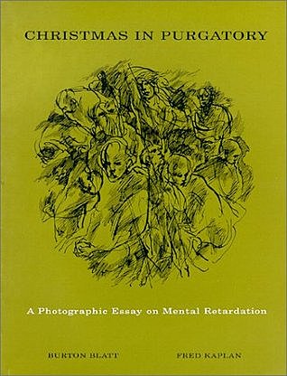 B.Blatt and F.Kaplan publish "Christmas in Purgatory", a photographic expose' of life in institutions for those with intellectual disabilities. The widespread publicity it received led to significant changes in law and policy