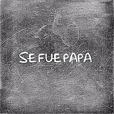 MI PAPA SE FUE