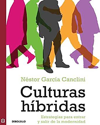 Culturas Híbridas. Estrategias para entrar y salir de la modernidad