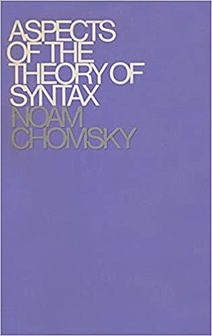 Aspects of the theory of Syntax, Chomsky, Noam. Aspects of the Theory of Syntax. Cambridge, Massachusetts: The MIT Press, 2015. Print.