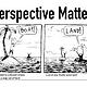 Perspective matters